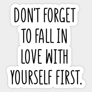 don't forget to fall in love with yourself first Sticker